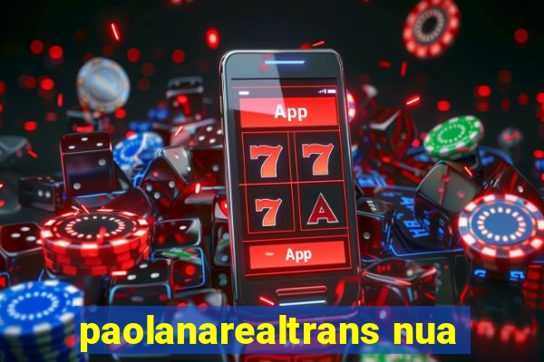 paolanarealtrans nua